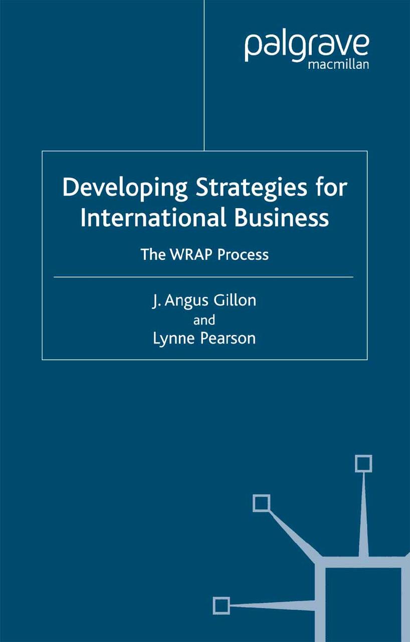Developing Strategies for International Business: The WRAP Process by J. Angus Gillon Lynne Pearson (auth.)