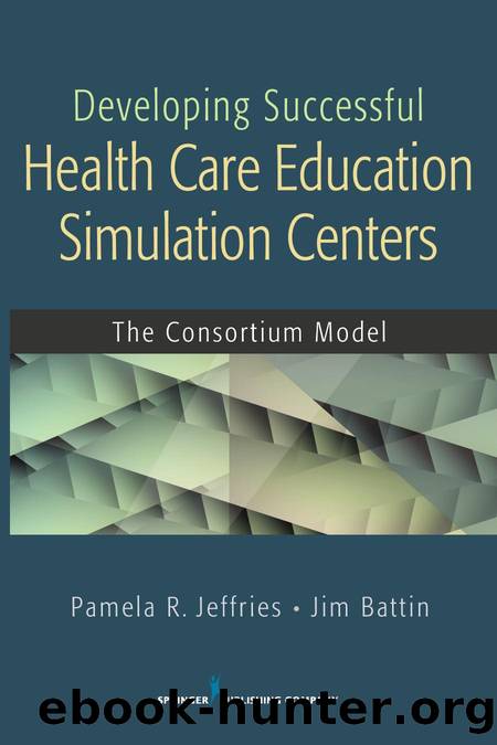 Developing Successful Health Care Education Simulation Centers : The Consortium Model by Pamela R. Jeffries; Jim Battin; Rn Pamela R Jeffries Dns