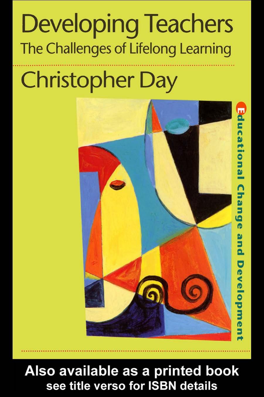 Developing Teachers: The Challenges of Lifelong Learning (Educational Change and Development Series) by Chris Day Christopher Day
