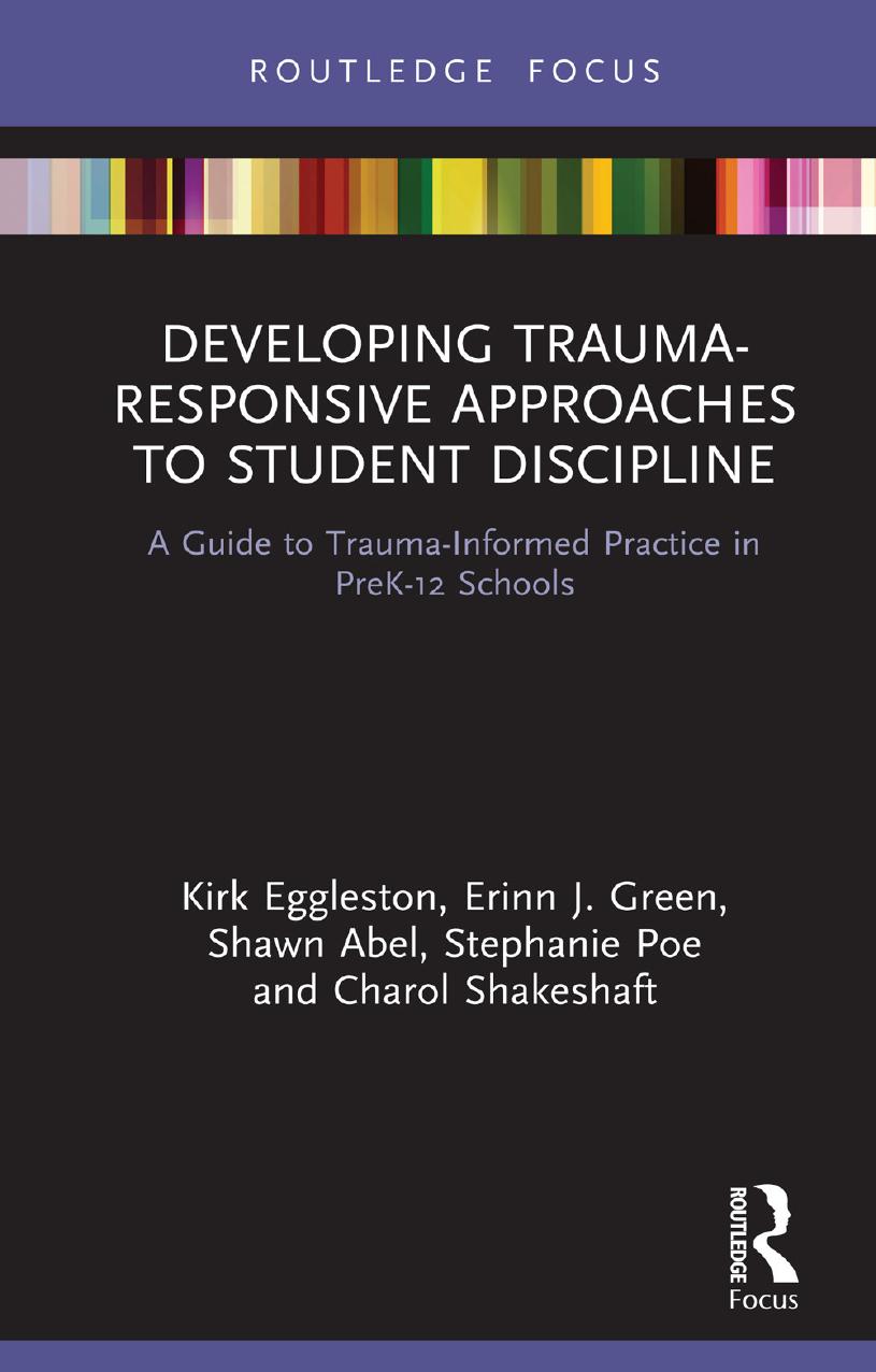 Developing Trauma-Responsive Approaches to Student Discipline: A Guide to Trauma-Informed Practice in PreK-12 Schools by Kirk Eggleston Erinn J. Green Shawn Abel Stephanie Poe Charol Shakeshaft