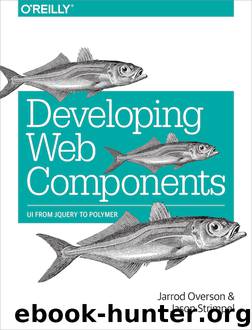 Developing Web Components by Jarrod Overson & Jason Strimpel
