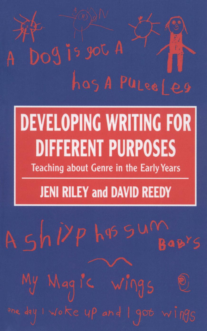 Developing Writing for Different Purposes : Teaching about Genre in the Early Years by Jeni Riley; David Reedy