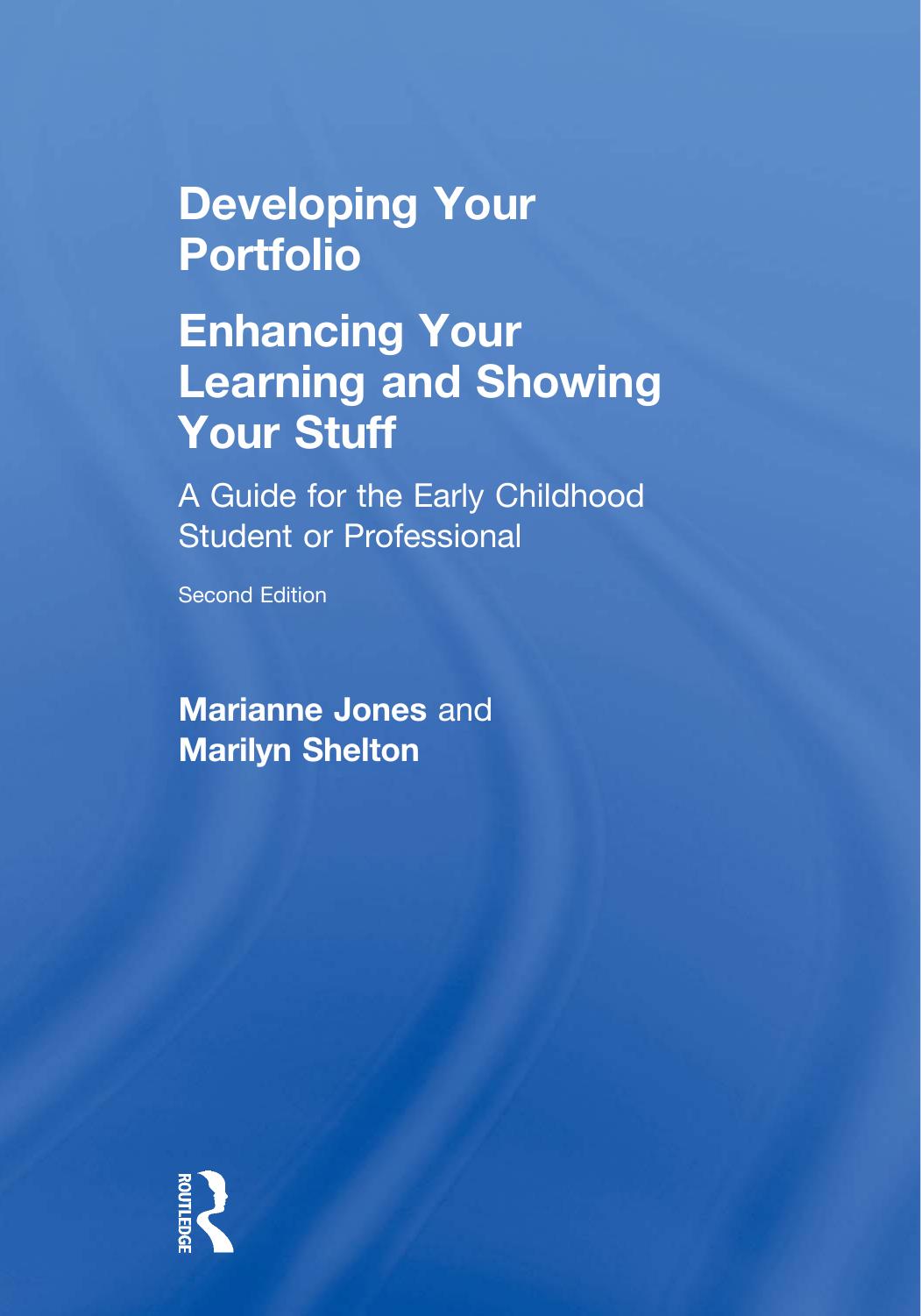 Developing Your Portfolio - Enhancing Your Learning and Showing Your Stuff: A Guide for the Early Childhood Student (repost) by Marianne Jones Marilyn Shelton