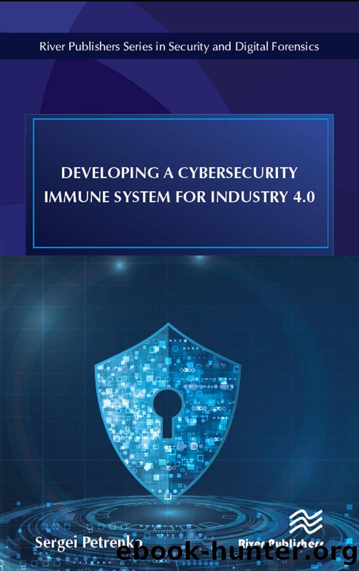 Developing a Cybersecurity Immune System for Industry 4.0 by Sergei Petrenko;