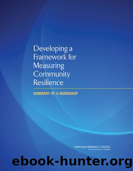 Developing a Framework for Measuring Community Resilience: Summary of a Workshop by Dominic A. Brose