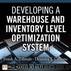 Developing a Warehouse and Inventory Level Optimization system by Cassone Deandra T