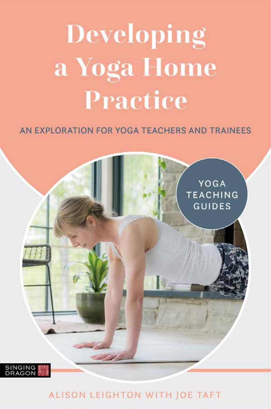 Developing a Yoga Home Practice: An Exploration for Yoga Teachers and Trainees by Leighton Alison;