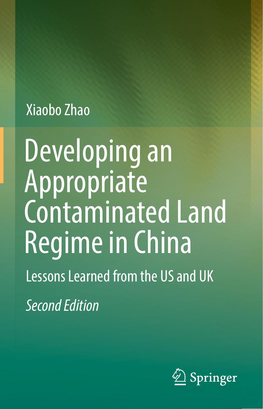 Developing an Appropriate Contaminated Land Regime in China: Lessons Learned from the US and UK by Xiaobo Zhao