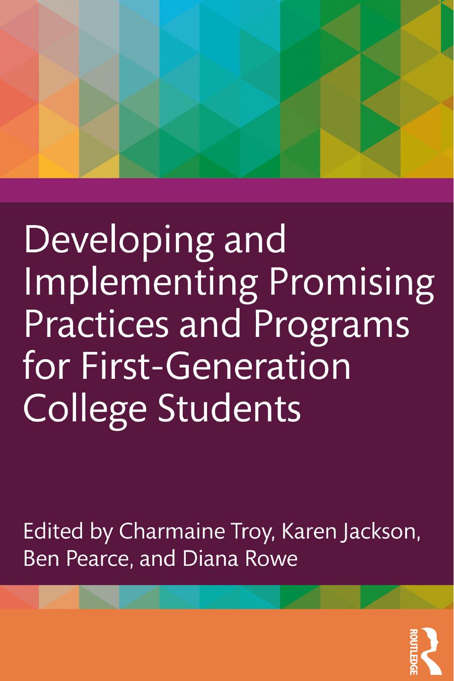 Developing and Implementing Promising Practices and Programs for First-Generation College Students by Charmaine Troy Karen Jackson Ben Pearce Diana Rowe