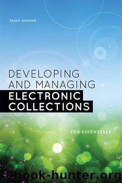 Developing and Managing Electronic Collections by Peggy Johnson