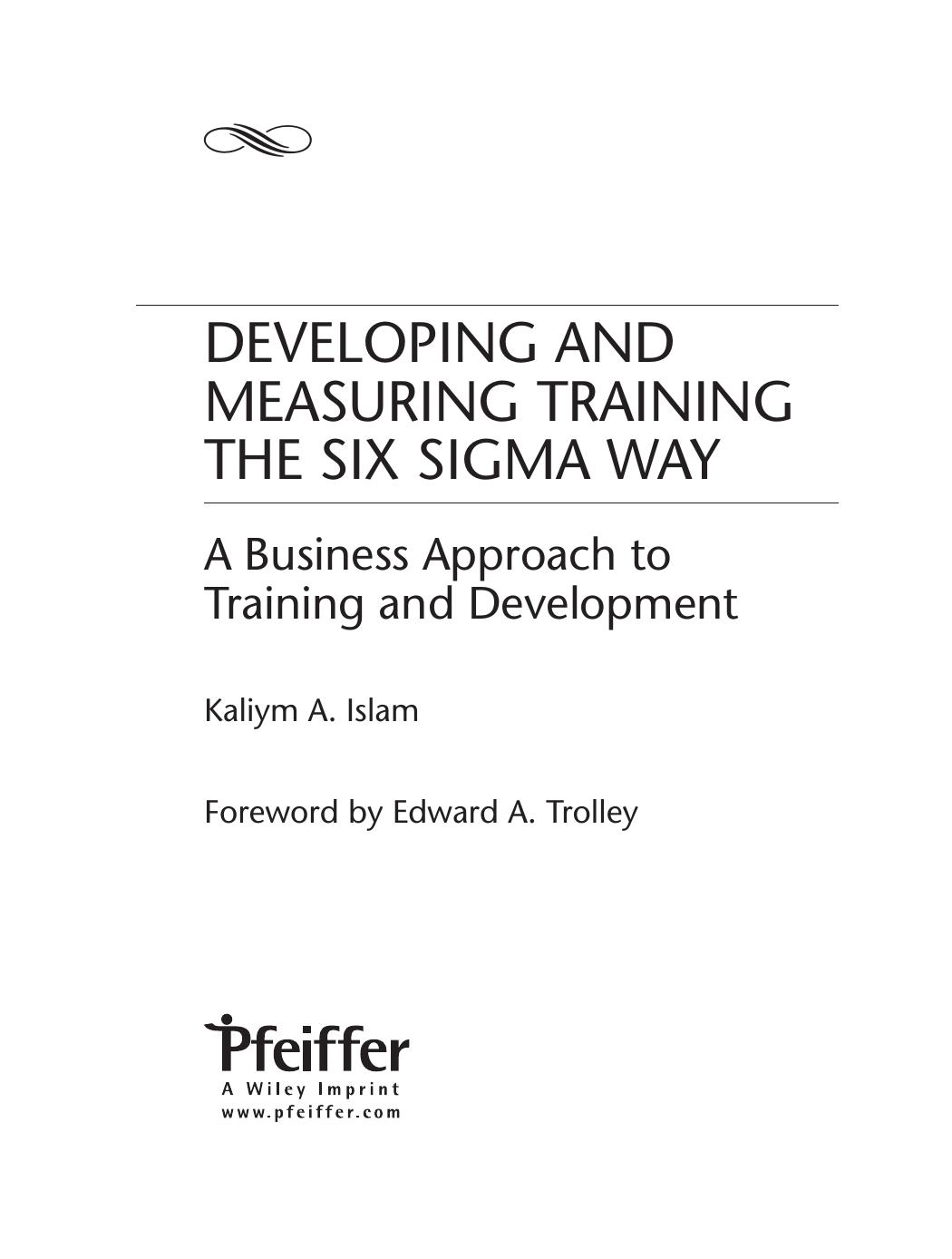 Developing and Measuring Training the Six Sigma Way: A Business Approach to Training and Development by Kaliym A. Islam Edward A. Trolley