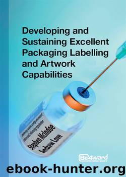 Developing and Sustaining Excellent Packaging Labelling and Artwork Capabilities: Delivering patient safety, increased return and enhancing reputation by Stephen McIndoe & Andrew Love