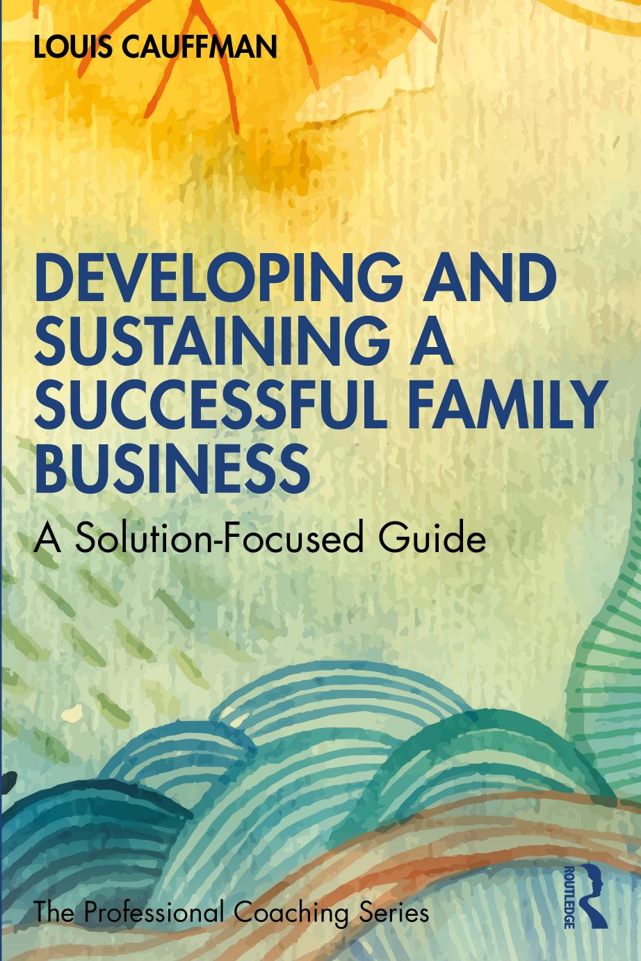 Developing and Sustaining a Successful Family Business; A Solution-Focused Guide; 1 by Cauffman Louis & Jaffe Dennis T