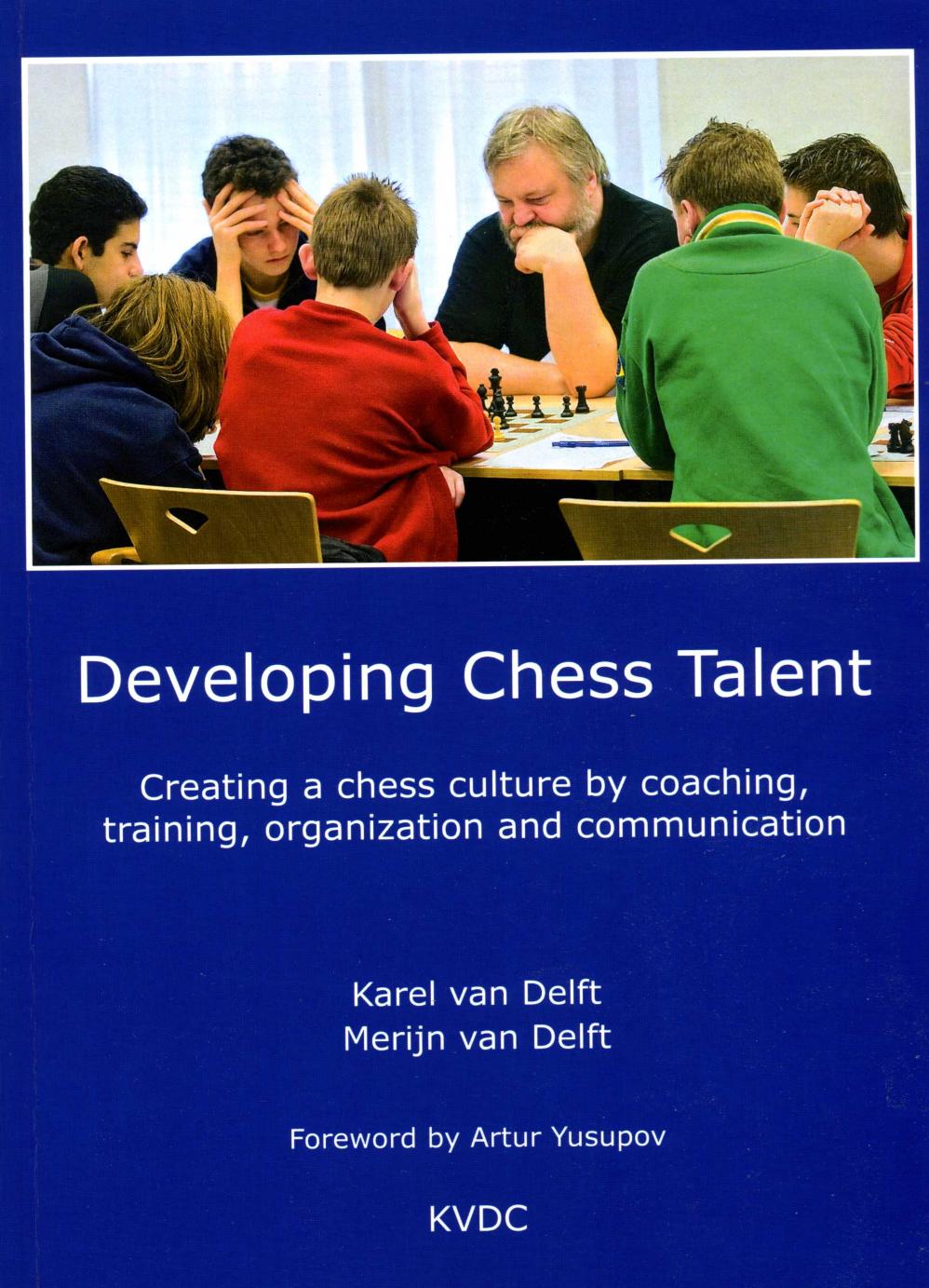 Developing chess talent : [creating a chess culture by coaching, training, organization and communication] by Karel van Delft; Merijn van Delft; Peter Boel
