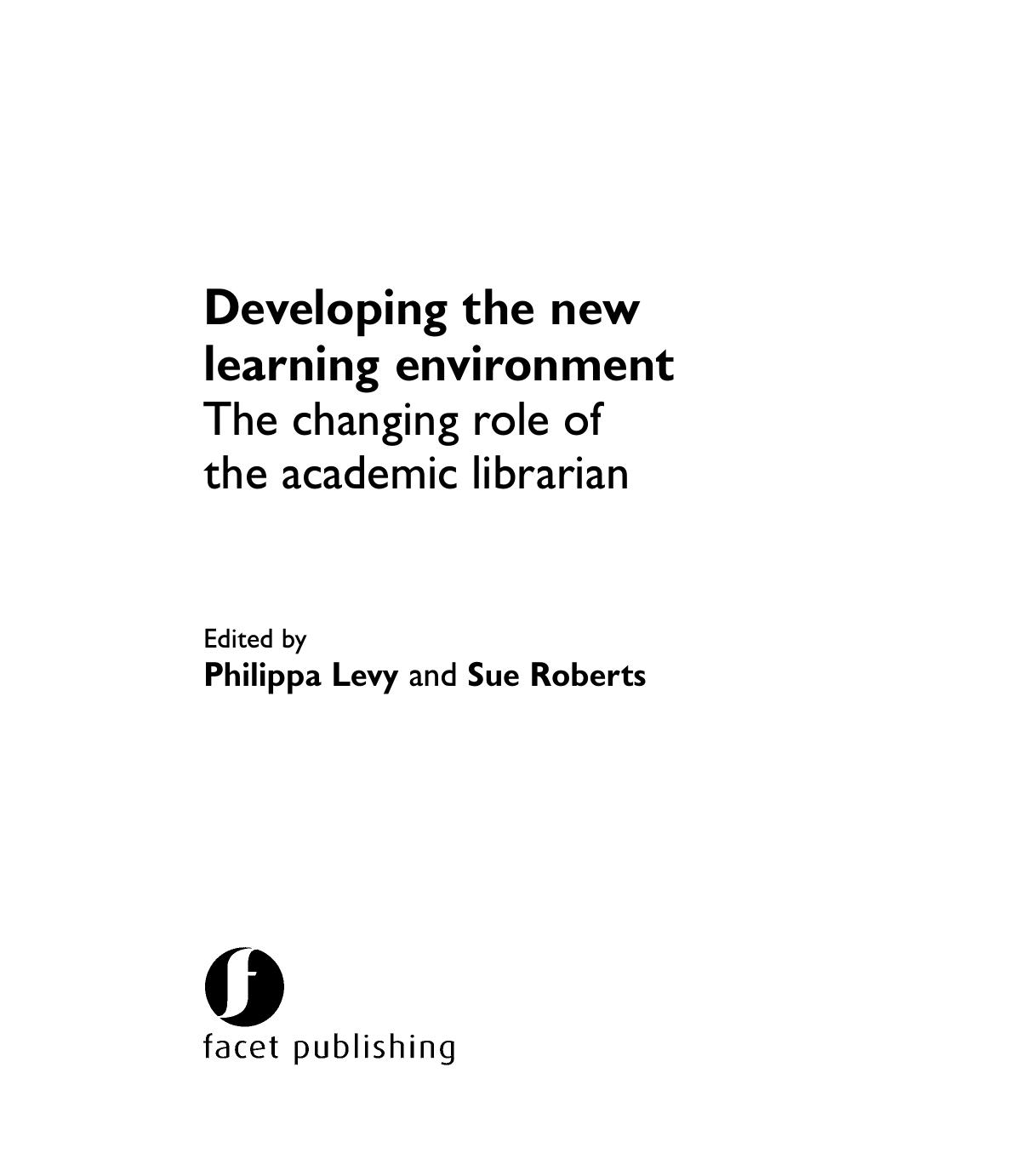 Developing the New Learning Environment : The Changing Role of the Academic Librarian by Philippa Levy; Sue Roberts