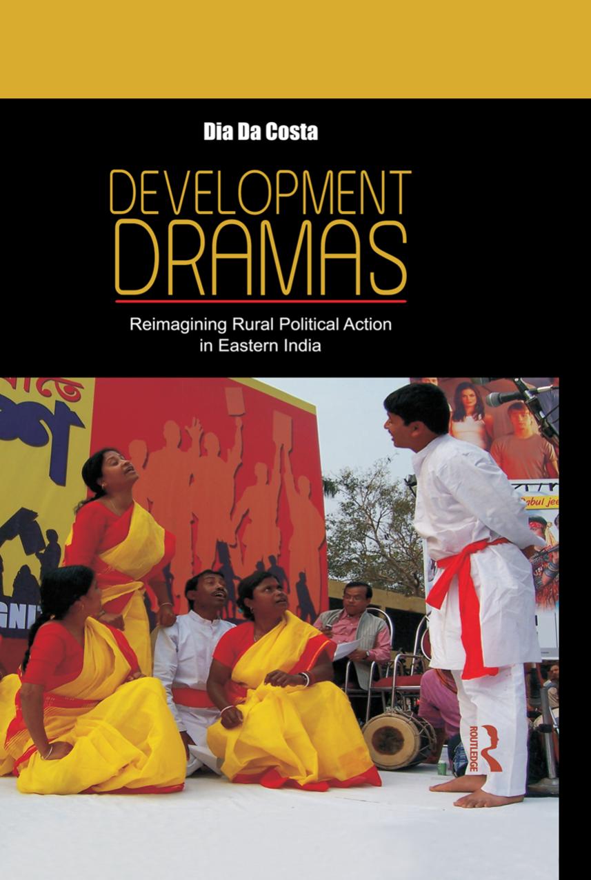 Development Dramas: Reimagining Rural Political Action in Eastern India by Dia Da Costa