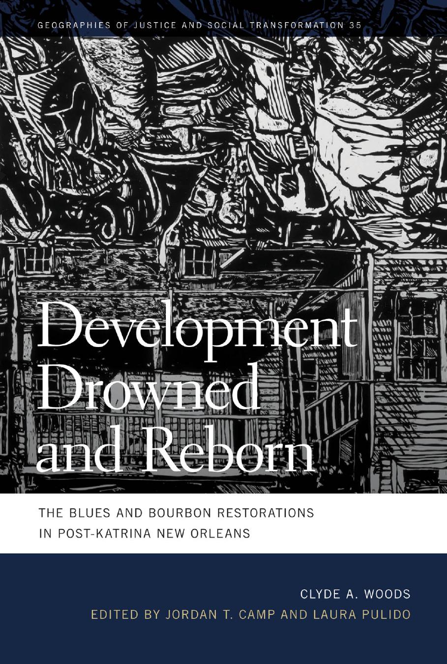 Development Drowned and Reborn: The Blues and Bourbon Restorations in Post-Katrina New Orleans by Clyde Woods Edited by Jordan T. Camp & Laura Pulido