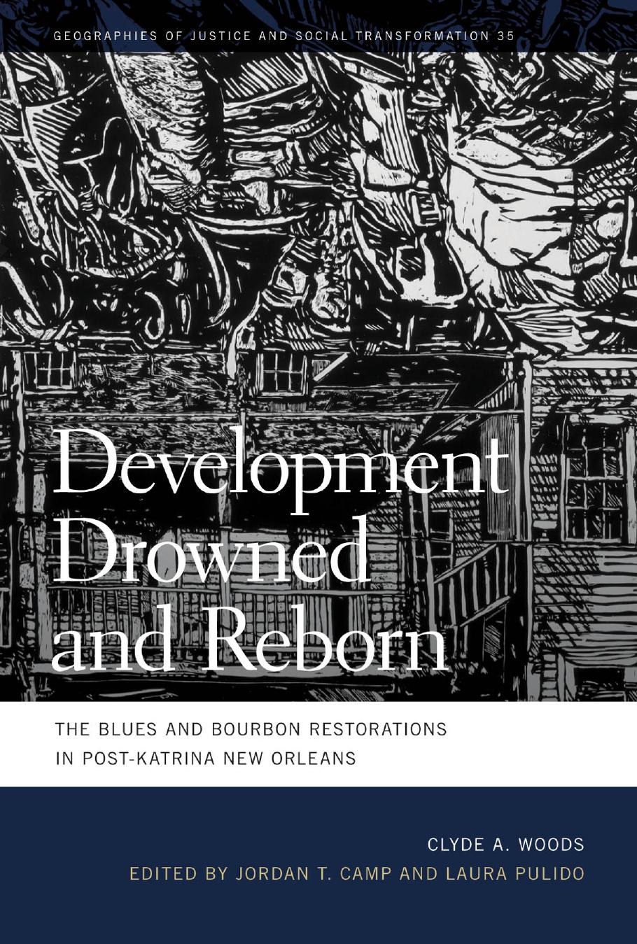Development Drowned and Reborn: The Blues and Bourbon Restorations in Post-Katrina New Orleans by Clyde Woods Laura Pulido Jordan T. Camp