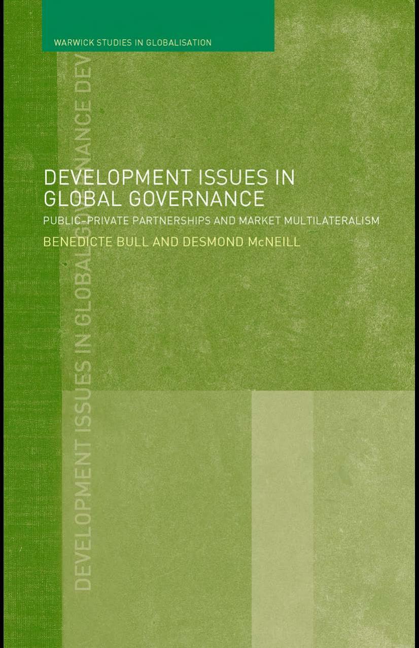 Development Issues in Global Governance: Public-Private Partnerships and Market Multilateralism (Warwick Studies in Globalisation) by Benedicte Bull Desmond McNeill