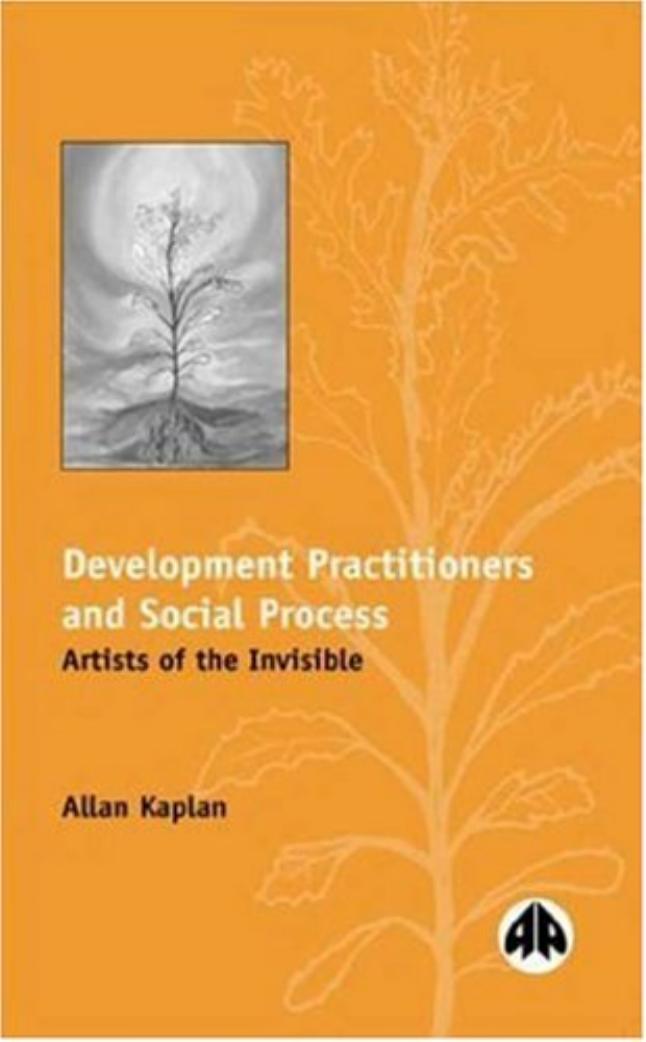 Development Practitioners and Social Process: Artists of the Invisible by Allan Kaplan