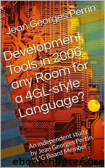 Development Tools in 2006: any Room for a 4GL-style Language?: An independent study by Jean Georges Perrin, IIUG Board Member by Jean Georges Perrin