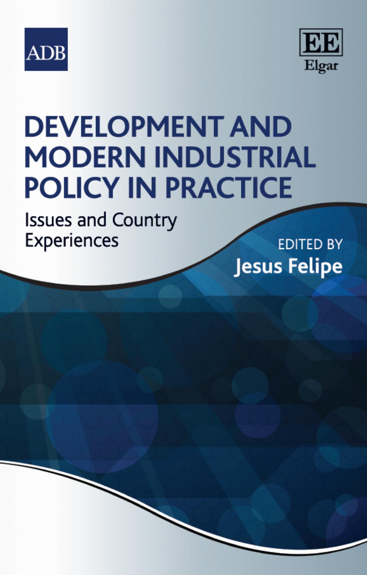 Development and Modern Industrial Policy in Practice: Issues and Country Experiences by Jesus Felipe