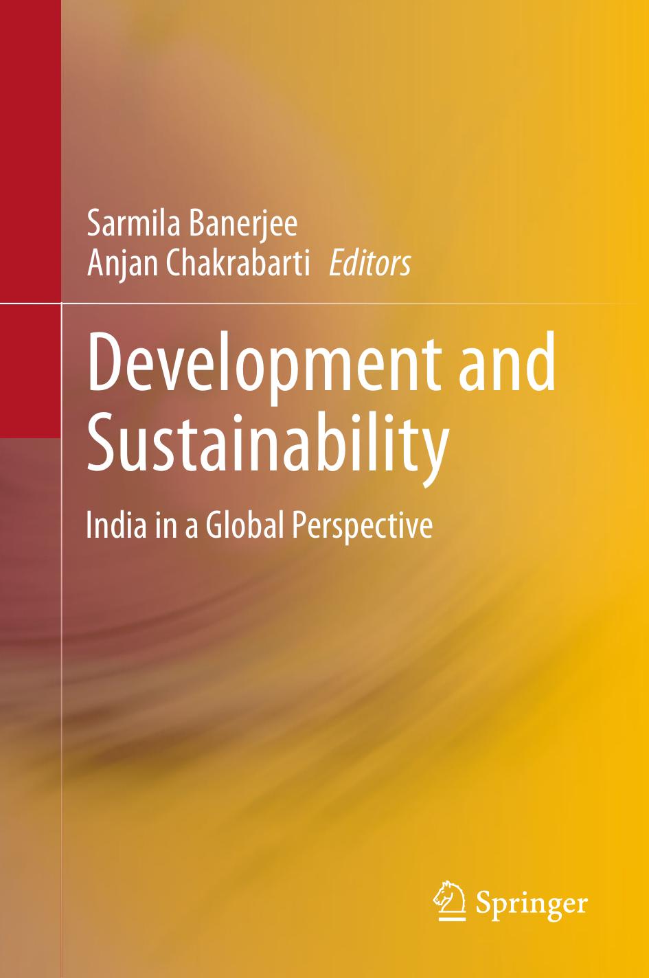 Development and Sustainability: India in a Global Perspective by Sarmila Banerjee Anjan Chakrabarti (auth.) Sarmila Banerjee Anjan Chakrabarti (eds.)