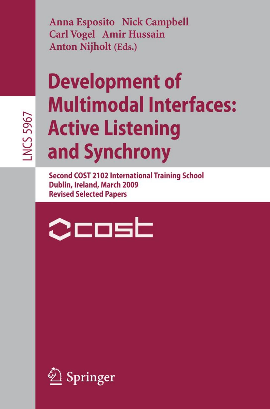 Development of Multimodal Interfaces: Active Listening and Synchrony: Second COST 2102 International Training School, Dublin, Ireland, March 23-27, 2009, Revised Selected Papers by Adam Kendon (auth.) Anna Esposito Nick Campbell Carl Vogel Amir Hussain Anton Nijholt (eds.)