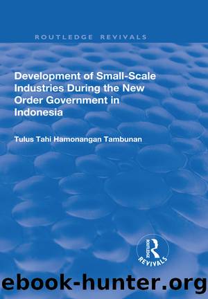 Development of Small-scale Industries During the New Order Government in Indonesia by Tulus Tahi Hamonangan Tambunan