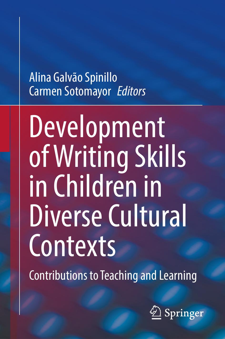Development of Writing Skills in Children in Diverse Cultural Contexts: Contributions to Teaching and Learning by Alina Galvão Spinillo Carmen Sotomayor