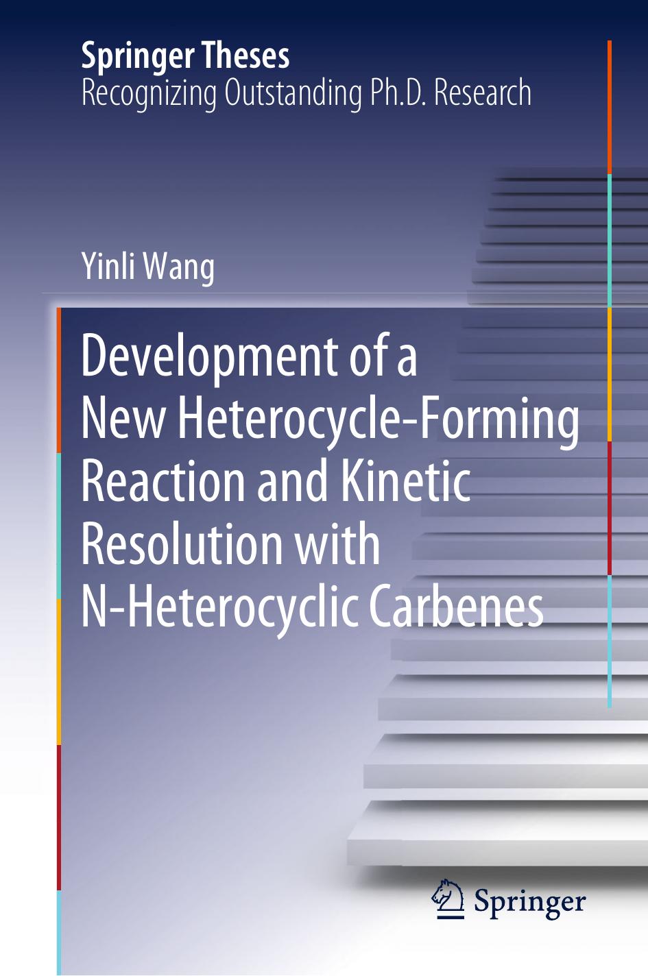 Development of a New Heterocycle-Forming Reaction and Kinetic Resolution with N-Heterocyclic Carbenes by Yinli Wang