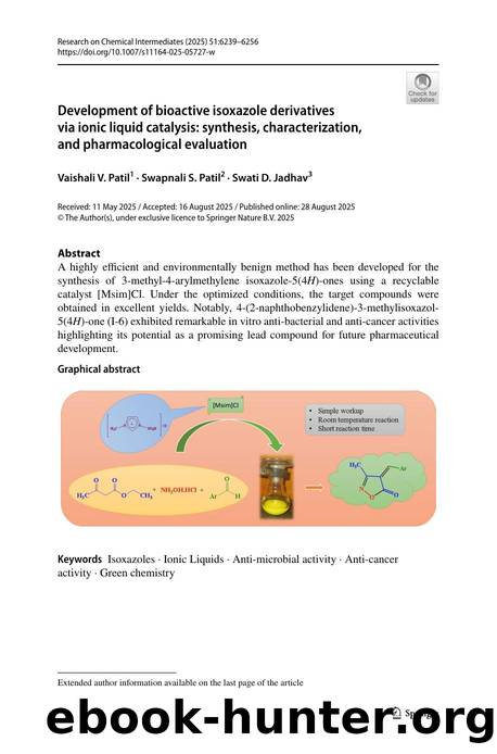 Development of bioactive isoxazole derivatives via ionic liquid catalysis: synthesis, characterization, and pharmacological evaluation by Vaishali V. Patil & Swapnali S. Patil & Swati D. Jadhav
