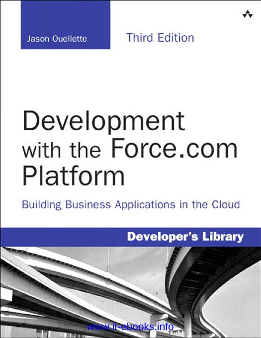 Development with the Force.com Platform, 3rd Edition: Building Business Applications in the Cloud by Jason Ouellette