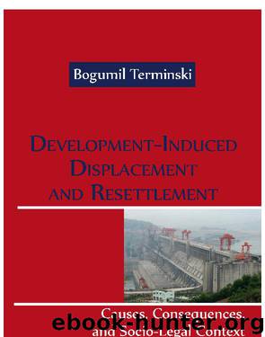 Development-Induced Displacement and Resettlement: Causes, Consequences, and Socio-Legal Context by Terminski Bogumil