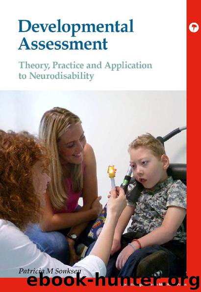 Developmental Assessment: Theory, Practice and Application to Neurodisability by Patricia M Sonksen