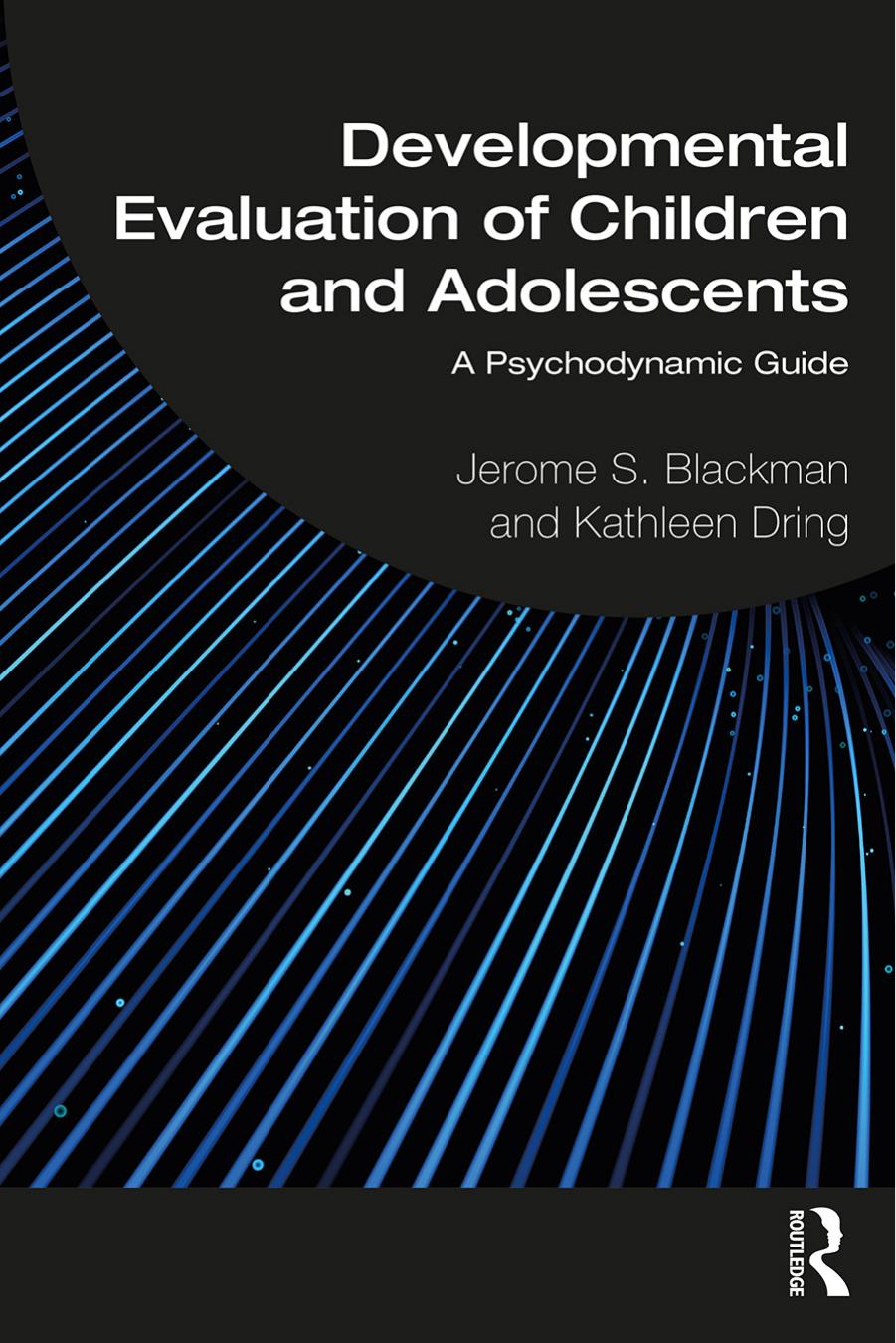 Developmental Evaluation of Children and Adolescents: A Psychodynamic Guide by Jerome S. Blackman Kathleen Dring