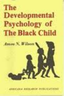 Developmental Psychology of the Black Child-Amos Wilson by Unknown