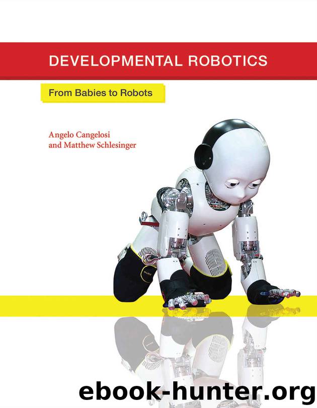 Developmental Robotics: From Babies to Robots (Intelligent Robotics and Autonomous Agents series) by Angelo Cangelosi & Matthew Schlesinger & Linda B. Smith