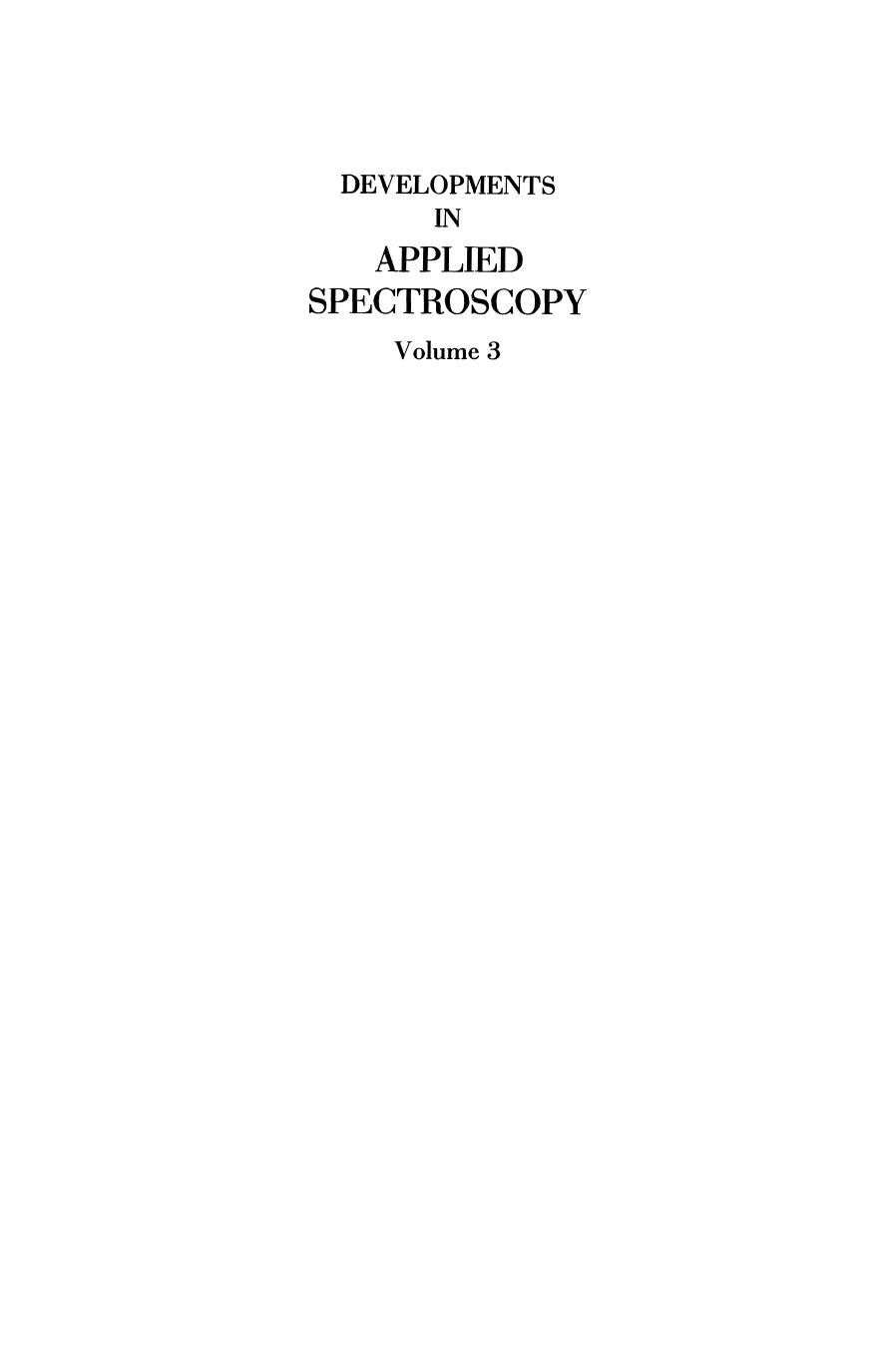 Developments in Applied Spectroscopy: Proceedings of the Fourteenth Annual Mid-America Spectroscopy Symposium Held in Chicago, Illinois, May 20â23, 1963 by B. R. Banerjee W. D. Bingle (auth.) J. E. Forrette E. Lanterman (eds.)