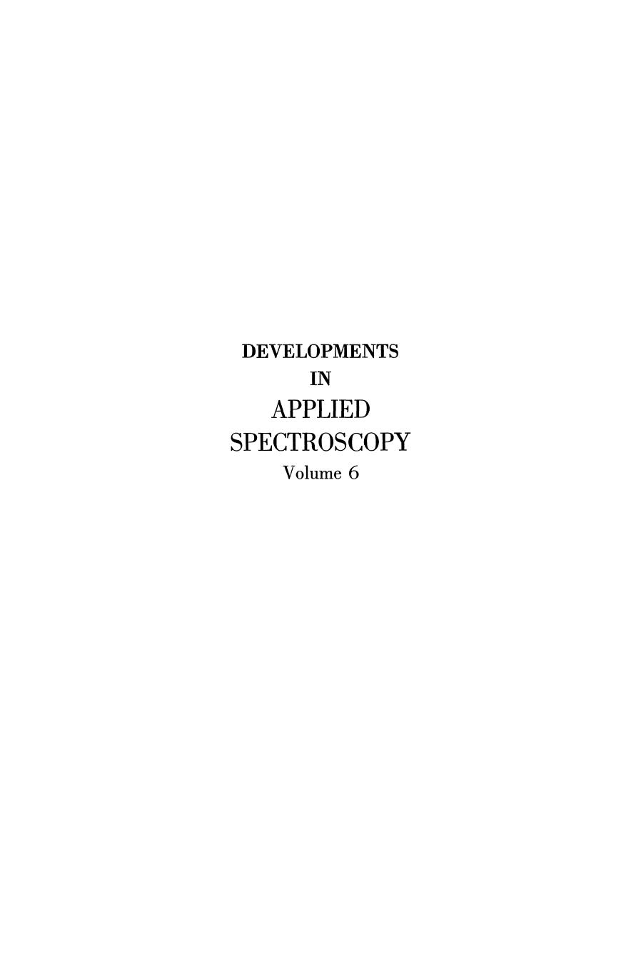 Developments in Applied Spectroscopy: Selected papers from the Eighteenth Annual Mid-America Spectroscopy Symposium Held in Chicago, Illinios May 15â18, 1967 by F. Bernstein (auth.) William K. Baer Alfred J. Perkins E. L. Grove (eds.)