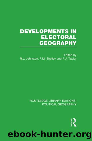 Developments in Electoral Geography by Ron Johnston Fred M. Shelley Peter J. Taylor