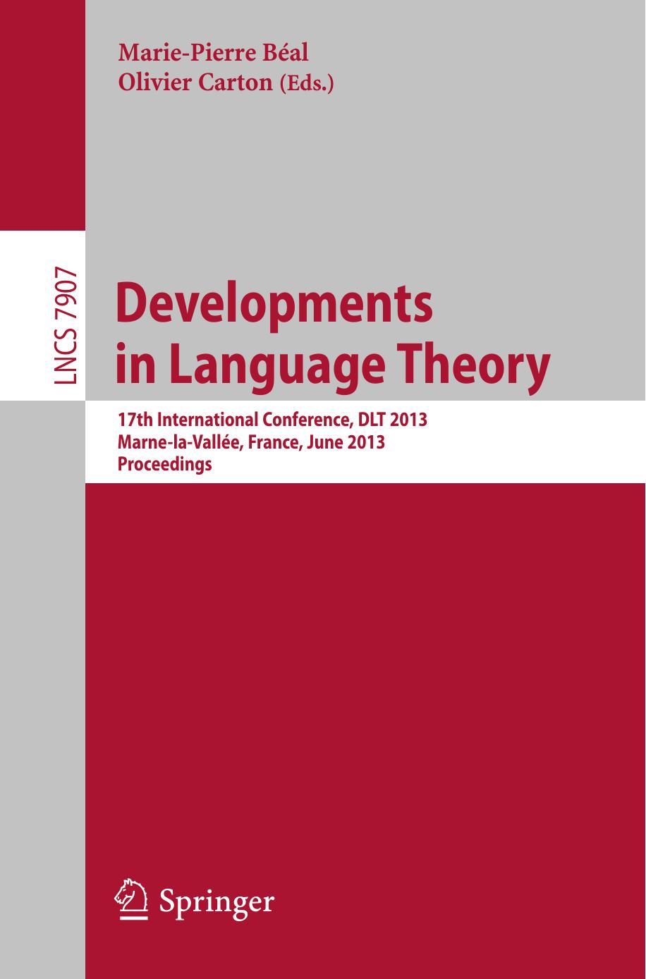 Developments in Language Theory: 17th International Conference, DLT 2013, Marne-la-VallÃ©e, France, June 18-21, 2013. Proceedings by Rūsiņš Freivalds (auth.) Marie-Pierre Béal Olivier Carton (eds.)
