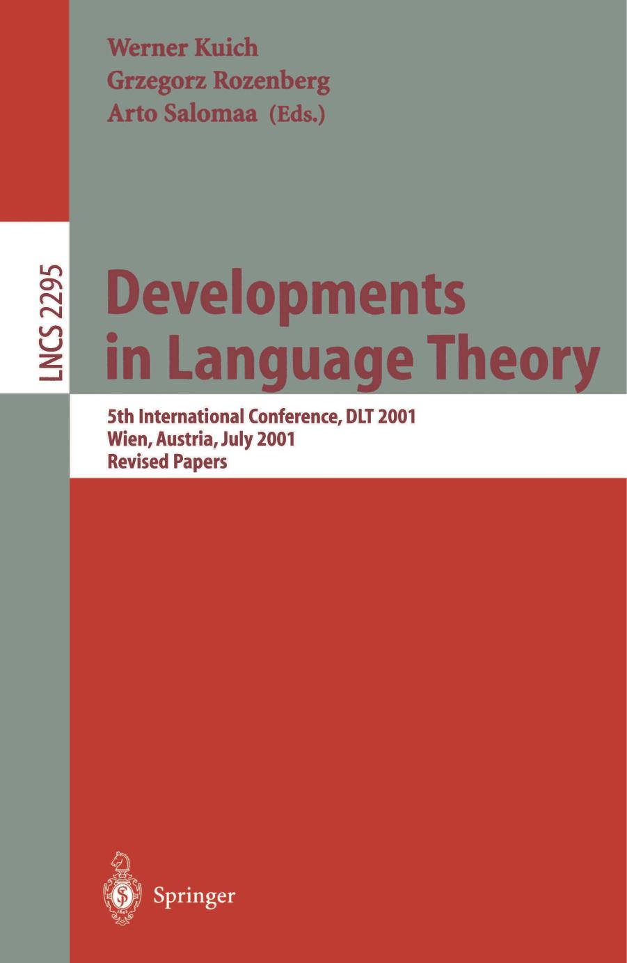 Developments in Language Theory: 5th International Conference, DLT 2001 Wien, Austria, July 16â21, 2001 Revised Papers by Cristian S. Calude Elena Calude (auth.) Werner Kuich Grzegorz Rozenberg Arto Salomaa (eds.)