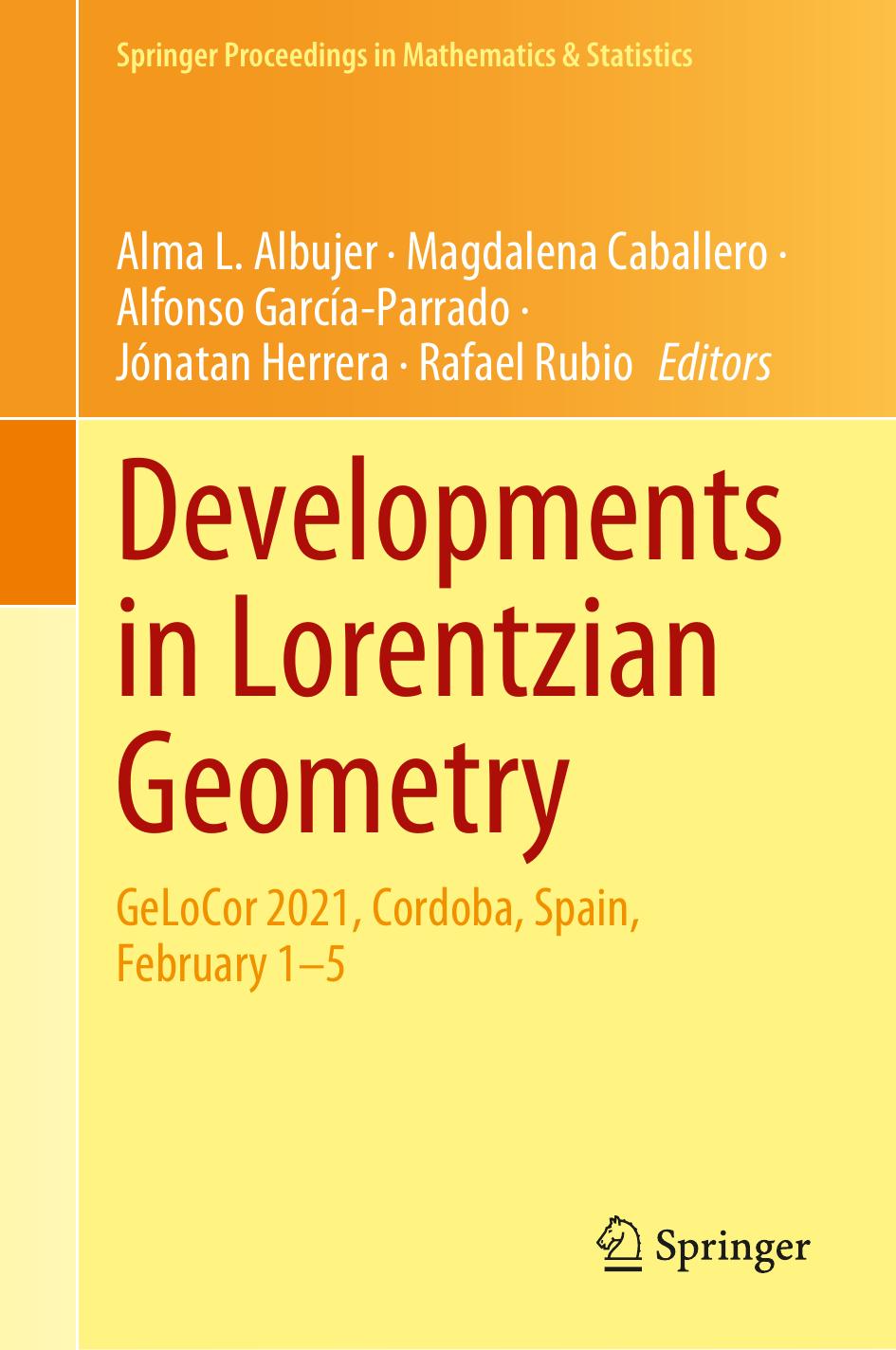 Developments in Lorentzian Geometry: GeLoCor 2021, Cordoba, Spain, February 1-5 by Alma L. Albujer Magdalena Caballero Alfonso García-Parrado Jónatan Herrera Rafael Rubio