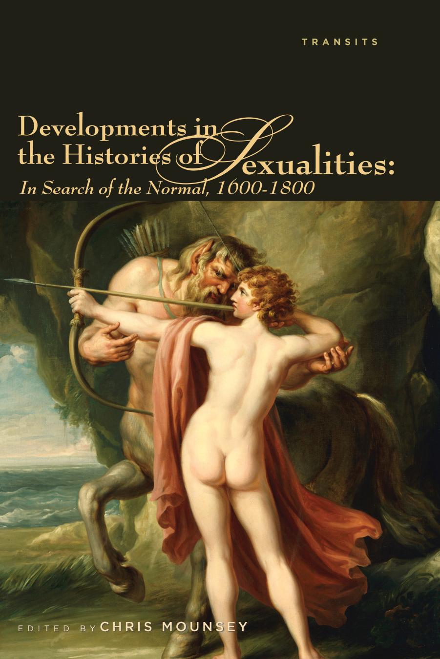 Developments in the Histories of Sexualities: In Search of the Normal, 1600-1800 by Chris Mounsey