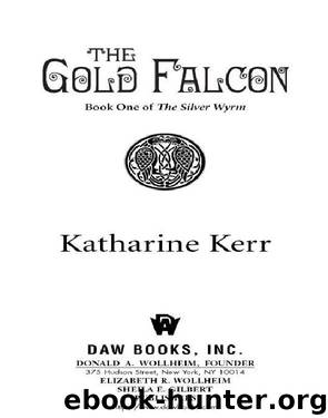Deverry #12 - The Silver Wyrm 01 - The Gold Falcon by Katharine Kerr