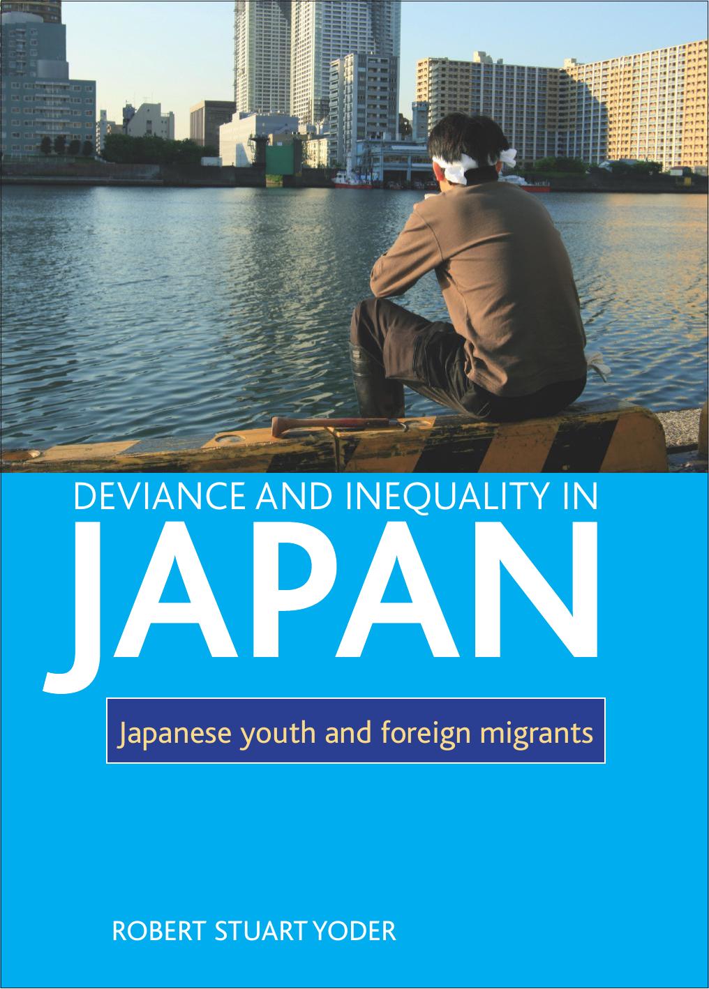 Deviance and Inequality in Japan: Japanese Youth and Foreign Migrants by Robert Stuart Yoder