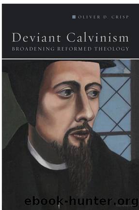 Deviant Calvinism: Broadening Reformed Theology by Oliver D. Crisp