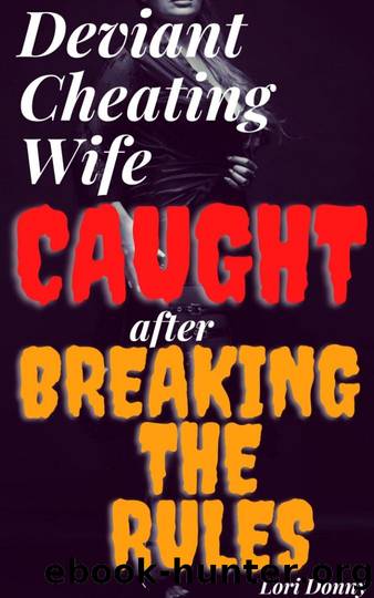Deviant Cheating Wife Caught After Breaking The Rules: ( Dark secret affair and lies, infidelity pleasure taboo, adult erotica, betrayal, revenge & spouse deception, no second chance story ) by Lori Donny