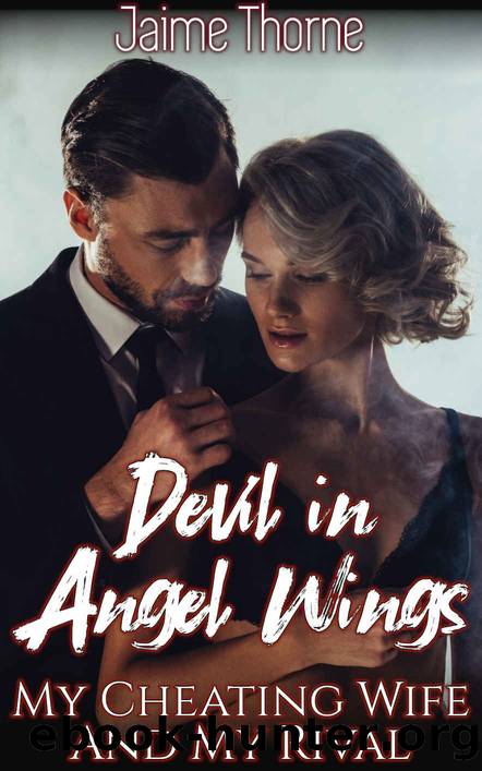 Devil In Angel Wings: My Cheating Wife And My Rival by Jaime Thorne